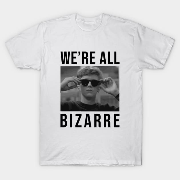 We're All Bizarre T-Shirt by sunima